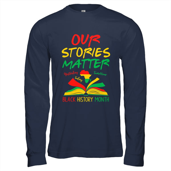 Our Stories Matter Black History Month Inspirational Saying Shirt Hoodie Long Sleeve T Shirt Navy 600x.jpg