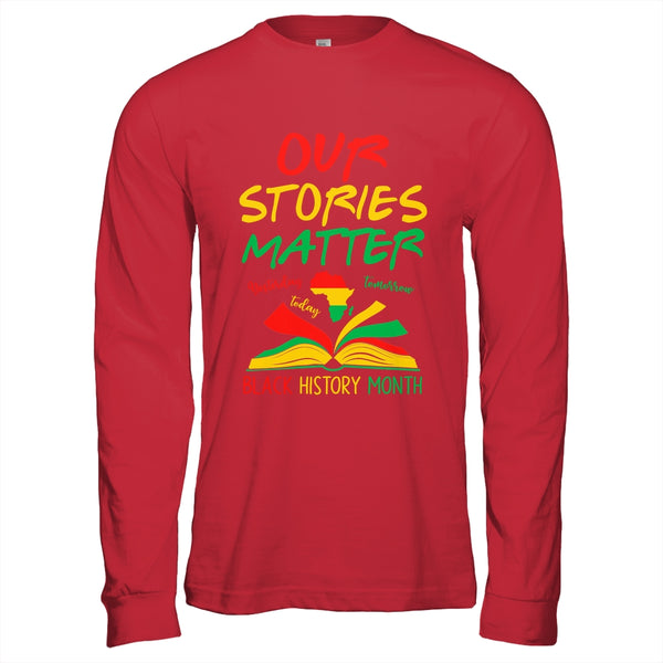 Our Stories Matter Black History Month Inspirational Saying Shirt Hoodie Long Sleeve T Shirt Red 600x.jpg