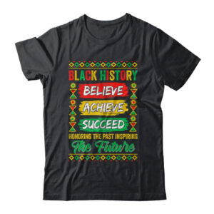 Black History Month Believe Achieve Succeed Melanin African Shirt Hoodie Classic T Shirt Black 600x 1.jpg