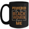 Powered By The Black Women Before Me Black History Month Mug 15oz Mug Black front 600x.jpg