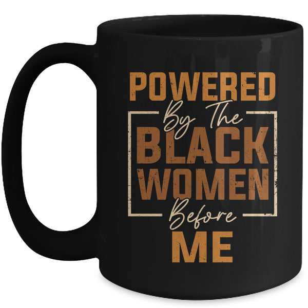 Powered By The Black Women Before Me Black History Month Mug 15oz Mug Black front 600x.jpg