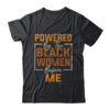 Powered By The Black Women Before Me Black History Month Shirt Hoodie Classic T Shirt Black 600x.jpg