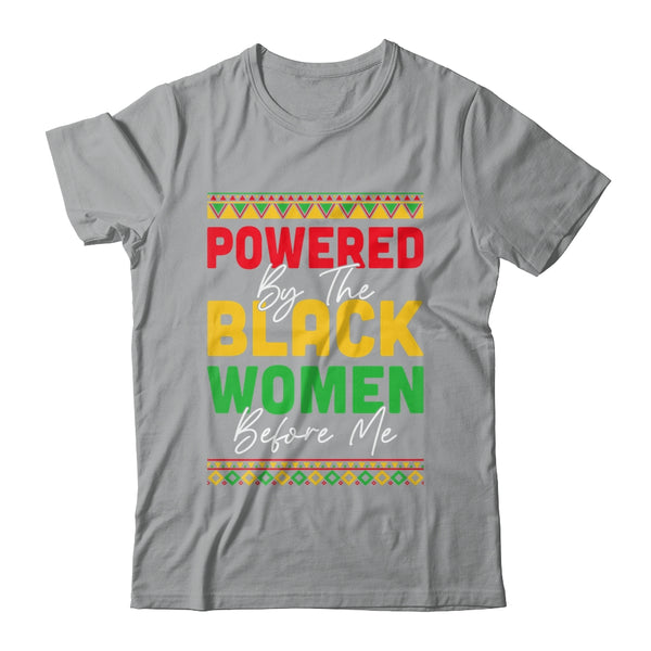 Powered By The Black Women Before Me Black History African Shirt Hoodie Classic T Shirt Sport Grey 600x.jpg