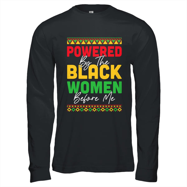 Powered By The Black Women Before Me Black History African Shirt Hoodie Long Sleeve T Shirt Black 600x.jpg