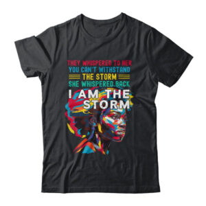 Black History Month African Woman Afro I Am The Storm Shirt Hoodie Classic T Shirt Black 600x.jpg
