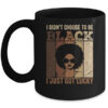 I Didn t Choose To Be Black I Just Got Lucky Black African Mug 11oz Mug Black front 600x.jpg