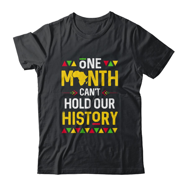One Month Can t Hold Our History African Black History Month Shirt Hoodie Classic T Shirt Black 600x.jpg
