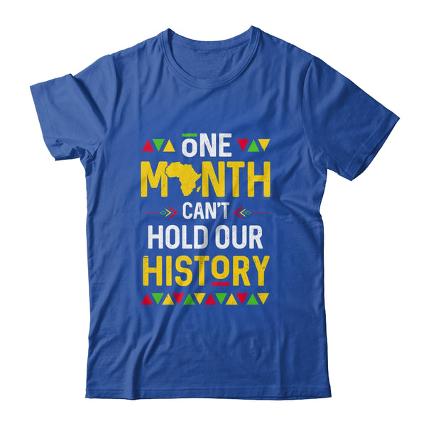 One Month Can t Hold Our History African Black History Month Shirt Hoodie Classic T Shirt Royal 600x.jpg
