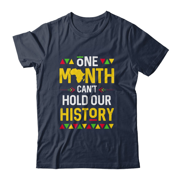 One Month Can t Hold Our History African Black History Month Shirt Hoodie Classic T Shirt Navy 600x.jpg