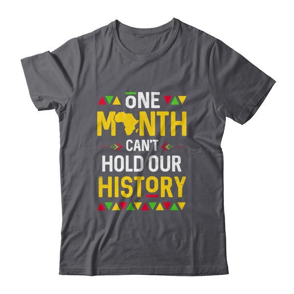 One Month Can t Hold Our History African Black History Month Shirt Hoodie Classic T Shirt Dark Heather 600x.jpg