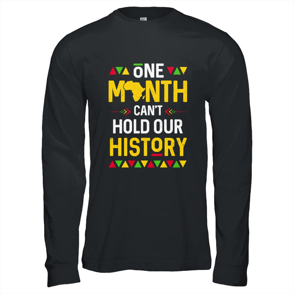 One Month Can t Hold Our History African Black History Month Shirt Hoodie Long Sleeve T Shirt Black 600x.jpg
