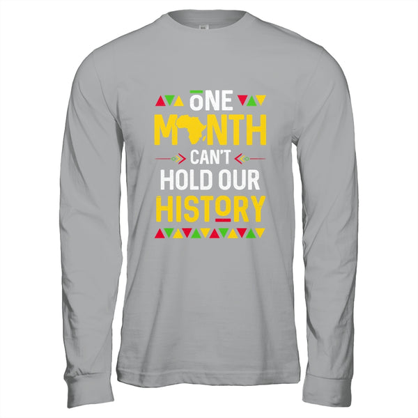 One Month Can t Hold Our History African Black History Month Shirt Hoodie Long Sleeve T Shirt Sport Grey 600x.jpg