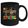 My History Is Strong Melanin Women Black History Month Mug 11oz Mug Black back 600x.jpg