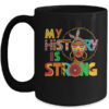 My History Is Strong Melanin Women Black History Month Mug 15oz Mug Black front 600x.jpg