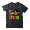 My History Is Strong Melanin Women Black History Month Shirt Hoodie Classic T Shirt Black 600x.jpg