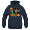 My History Is Strong Melanin Women Black History Month Shirt Hoodie Pullover Hoodie Navy 600x.jpg