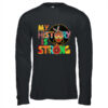 My History Is Strong Melanin Women Black History Month Shirt Hoodie Long Sleeve T Shirt Black 600x 1.jpg
