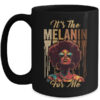 It s The Melanin For Me Melanated Black History Month Mug 15oz Mug Black front 600x.jpg