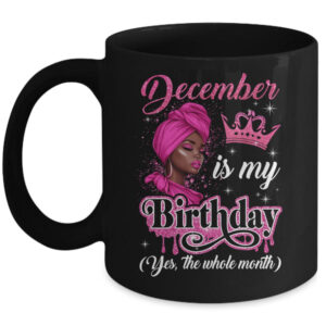 December Is My Birthday African Black Women Birthday Queen Mug 11oz Mug Black front 600x.jpg