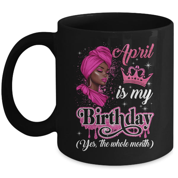 April Is My Birthday African Black Women Birthday Queen Mug 11oz Mug Black front 600x.jpg