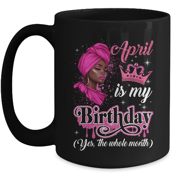 April Is My Birthday African Black Women Birthday Queen Mug 15oz Mug Black front 600x.jpg