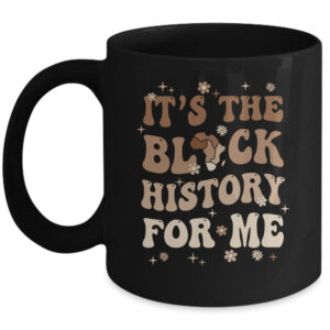 It s The Black History For Me History Month Melanin Girl Mug 11oz Mug Black front 600x.jpg