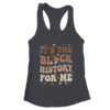 It s The Black History For Me History Month Melanin Girl Women s Ideal Racerback Tank Black 600x.jpg