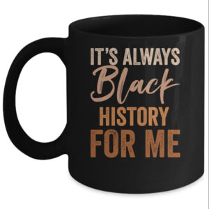 It s Always Black History For Me African Melanin Girl Mug 11oz Mug Black front 600x.jpg