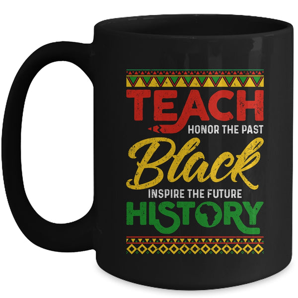 Teach Black History Month Pride African Educator Teacher Mug 15oz Mug Black front 600x.jpg