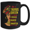 Taurus Queen I Am Stronger Birthday For Taurus Zodiac Mug 15oz Mug Black back 600x 1.jpg