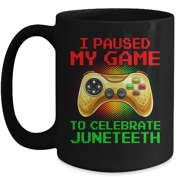 Juneteenth Gamer I Paused My Game To Celebrate Juneteeth Mug 15oz Mug Black front 600x.jpg