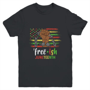 Free Ish Juneteenth Black History Since 1865 Youth Youth T Shirt Black 600x.jpg