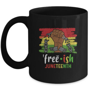 Juneteenth Free Ish Since 1865 Black Pride Juneteenth Mug 11oz Mug Black 600x.jpg
