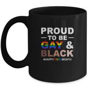 Proud To Be Gay And Black LGBT Pride Month Mug 11oz Mug Black 600x.jpg