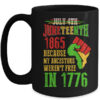 July 4th Juneteenth 1865 Because My Ancestors Mug 15oz Mug Black 600x.jpg