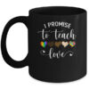 I Promise To Teach Love Cute Teacher Gift Mug 11oz Mug Black 600x.jpg