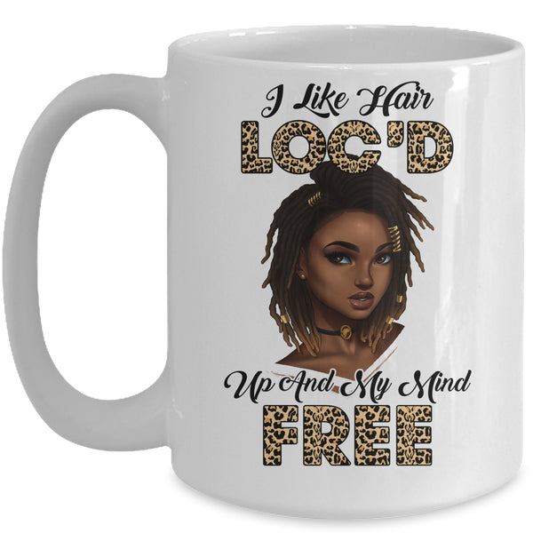 I Like Hair Loc d Up And Mind Free Funny Black Woman Mug 15oz Mug White 600x.jpg