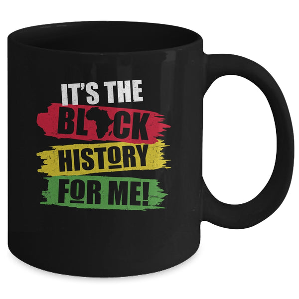 Black History Month It s The Black History For Me African Mug 11oz Mug Black 7473a5ca 5e58 46eb a715 f3942aa7ed62 600x.jpg
