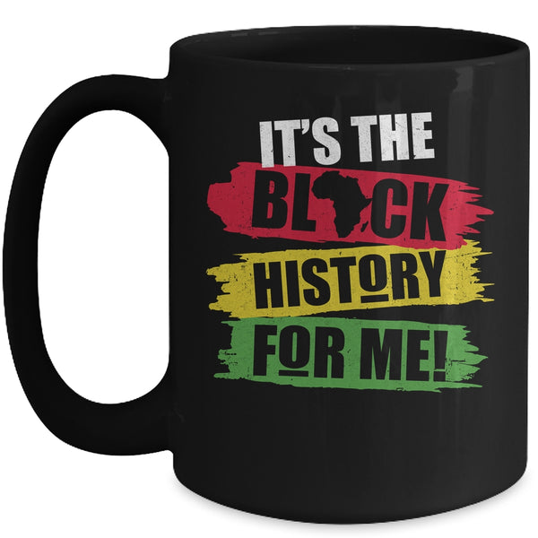 Black History Month It s The Black History For Me African Mug 15oz Mug Black 600x.jpg