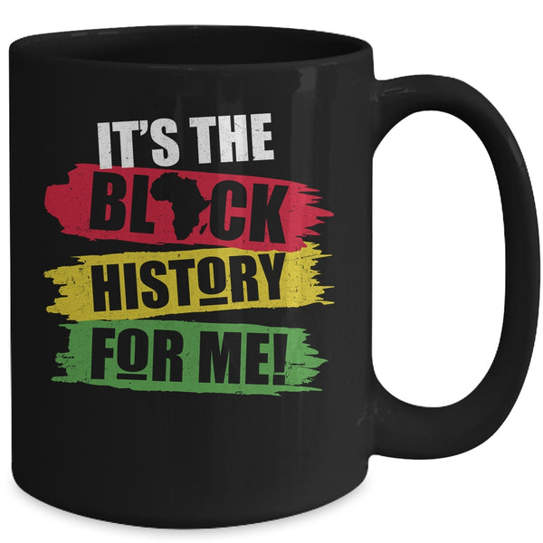 Black History Month It s The Black History For Me African Mug 15oz Mug Black 27b5c38b 9412 4615 b0fc 22de0863ed6b 600x.jpg