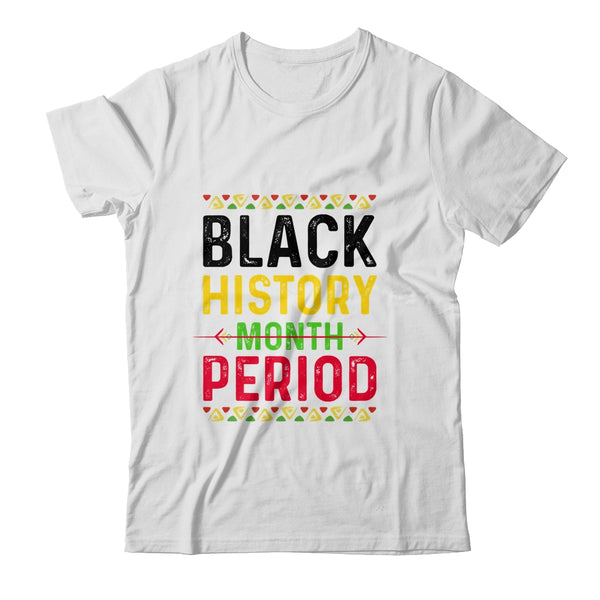 Black History Period Black Pride Black History Month Classic T Shirt White 600x.jpg
