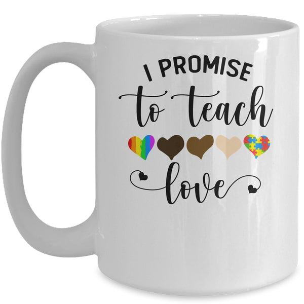 I Promise To Teach Love Autism African LGBT Pride Teacher Mug 15oz Mug White 600x.jpg