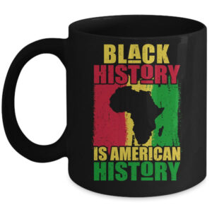 Black History Is American History Black History Month Africa Mug 11oz Mug Black front 600x.jpg
