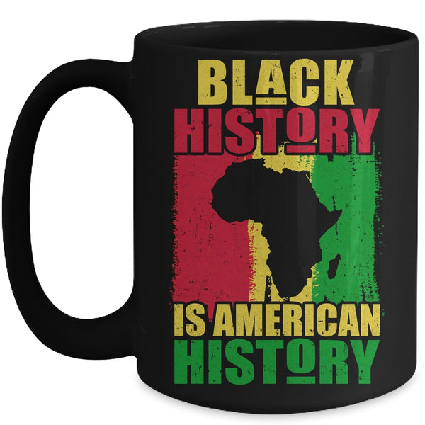 Black History Is American History Black History Month Africa Mug 15oz Mug Black front 600x.jpg