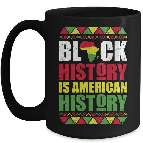 Black History Is American History Patriotic African American Mug 15oz Mug Black 600x.jpg