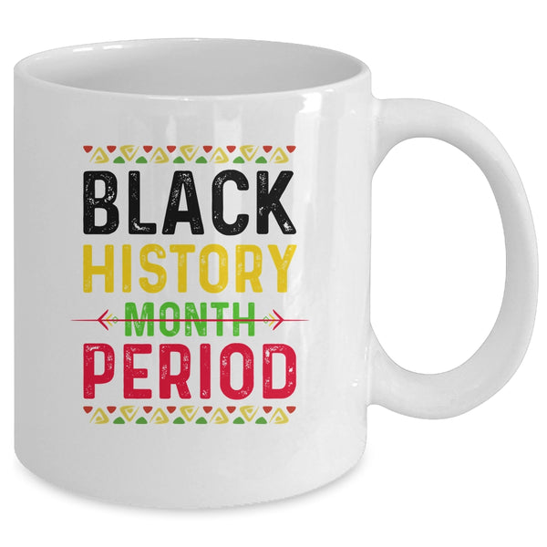 Black History Period Black Pride Black History Month Mug 11oz Mug White 8300540f 287a 4a27 af78 03f37a4c80e7 600x.jpg