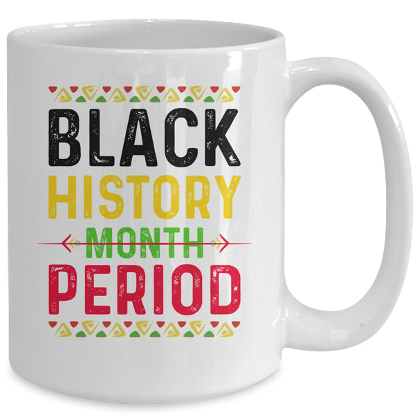 Black History Period Black Pride Black History Month Mug 15oz Mug White cf413ee2 8a69 4287 8693 875ffea9981a 600x.jpg