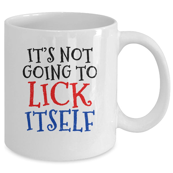 It s Not Going To Lick Itself Mug 11oz Mug White 87375101 8014 4f46 b34b 691523cae916 600x.jpg