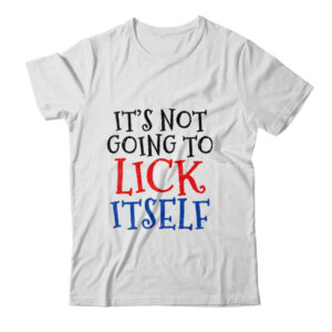 It s Not Going To Lick Itself Classic T Shirt White 600x.jpg