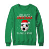This Is My Christmas Pajama Shirt Gift For Soccer Lover Crewneck Sweatshirt Irish Green 600x.jpg